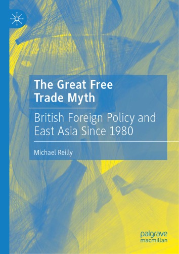 The Great Free Trade Myth: British Foreign Policy And East Asia Since 1980