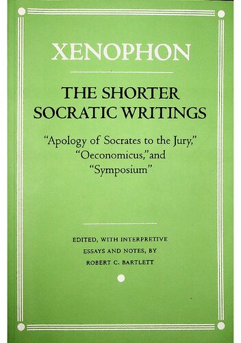 The Shorter Socratic Writings："Apology of Socrates to the Jury," "Oeconomicus," and "Symposium"