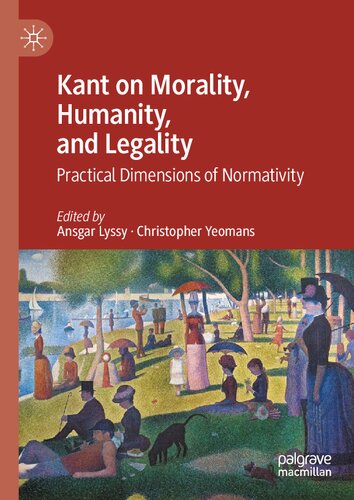 Kant on Morality, Humanity, and Legality: Practical Dimensions of Normativity