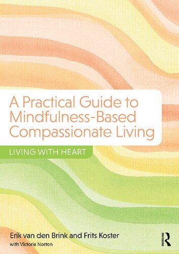 A Practical Guide to Mindfulness-Based Compassionate Living: Living with Heart