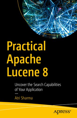 Practical Apache Lucene 8: Uncover the Search Capabilities of Your Application