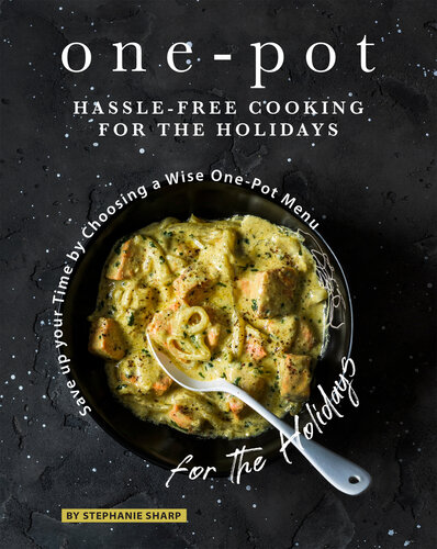 One-Pot Hassle-Free Cooking for the Holidays: Save up your Time by Choosing a Wise One-Pot Menu for the Holidays