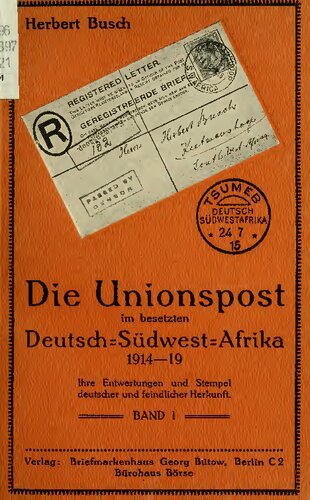 Die Unionspost im besetzten Deutsch-Südwest-Afrika. Ihrer Entwertungen und Stempel deutscher und feindlicher Herkunft