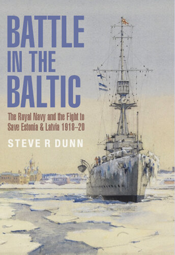 Battle in the Baltic: The Royal Navy and the Fight to Save Estonia and Latvia 1918–20