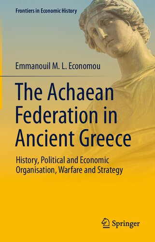 The Achaean Federation in Ancient Greece: History, Political and Economic Organisation, Warfare and Strategy