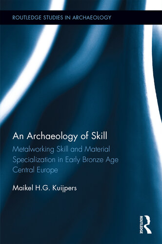 An Archaeology of Skill: Metalworking Skill and Material Specialization in Early Bronze Age Central Europe