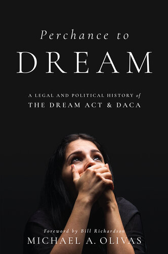 Perchance to DREAM: A Legal and Political History of the DREAM Act and DACA