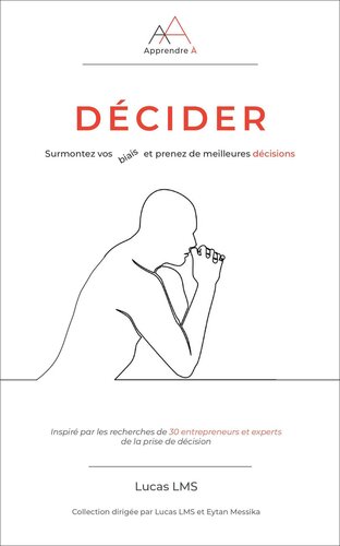 Apprendre A Décider : Surmontez vos biais et prenez de meilleures décisions (French Edition)