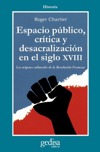 Espacio Público, crítica y desacralización en el siglo XVIII. Los orígenes culturales de la Revolución Francesa