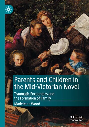 Parents and Children in the Mid-Victorian Novel: Traumatic Encounters and the Formation of Family