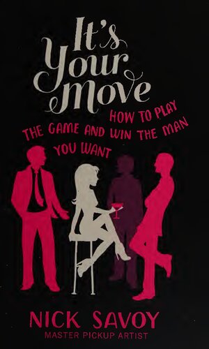 It's Your Move: How to Play the Game and Win the Man You Want
