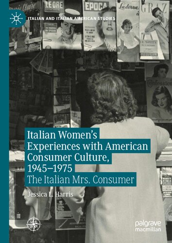 Italian Women's Experiences with American Consumer Culture, 1945–1975: The Italian Mrs. Consumer