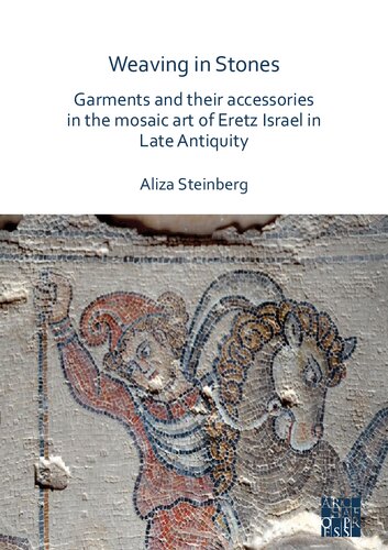 Weaving in Stones: Garments and Their Accessories in the Mosaic Art of Eretz Israel in Late Antiquity