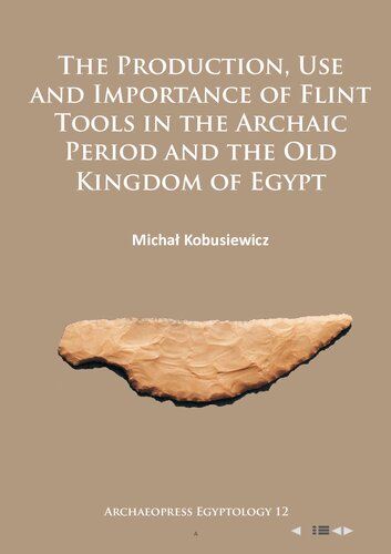 Production, Use and Importance of Flint Tools in the Archaic Period and the Old Kingdom in Egypt