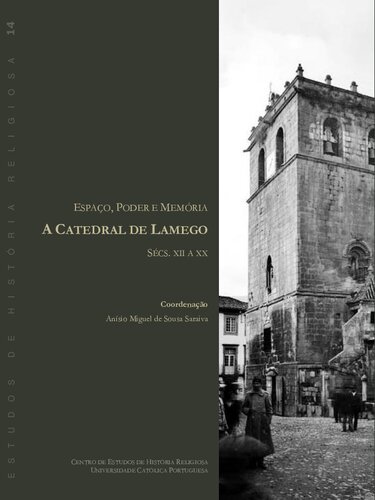 Espaço, Poder e Memória ; A Catedral de Lamego, Sécs. XII a XX