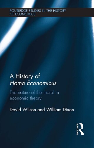 A History of Homo Economicus : The Nature of the Moral in Economic Theory