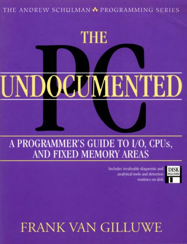 The Undocumented PC: A Programmer's Guide to I/O, Cpus, and Fixed Memory Areas