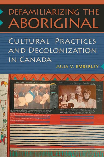 Defamiliarizing the Aboriginal: Cultural Practices and Decolonization in Canada