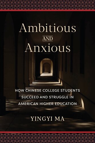 Ambitious and Anxious: How Chinese College Students Succeed and Struggle in American Higher Education