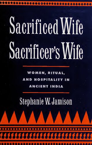 Sacrificed Wife, Sacrificer's Wife: Women, Ritual and Hospitality in Ancient India