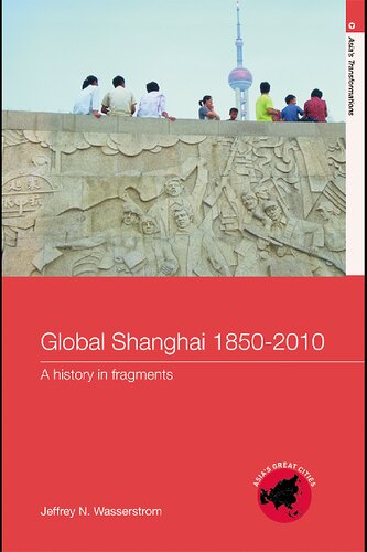 Global Shanghai, 1850–2010: A History in Fragments