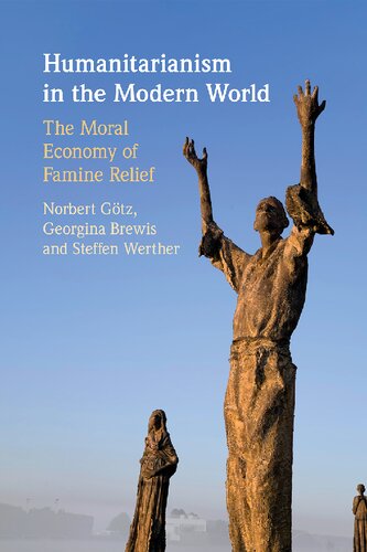 Humanitarianism in the Modern World: The Moral Economy of Famine Relief