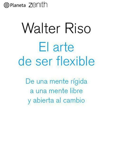 El arte de ser flexible: De una mente rígida a una mente libre y abierta al cambio