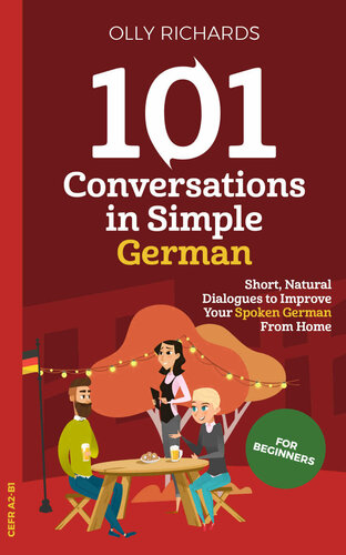101 Conversations in Simple German: Short Natural Dialogues to Boost Your Confidence & Improve Your Spoken German (101 Conversations in German) (German Edition)