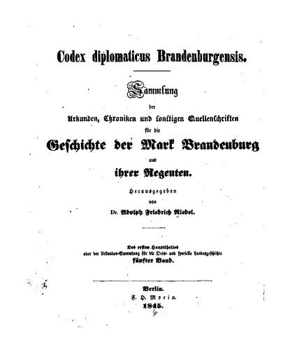 Codex Diplomaticus Brandenburgensis. Hauptteil 1: Geschichte der geistlichen Stiftungen, der adlichen Familien, so wie der Städte und Burgen der Mark Brandenburg