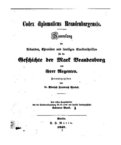 Codex Diplomaticus Brandenburgensis. Hauptteil 1: Geschichte der geistlichen Stiftungen, der adlichen Familien, so wie der Städte und Burgen der Mark Brandenburg