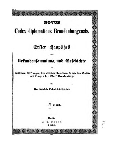 Codex Diplomaticus Brandenburgensis. Hauptteil 1: Geschichte der geistlichen Stiftungen, der adlichen Familien, so wie der Städte und Burgen der Mark Brandenburg