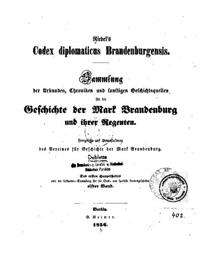 Riedel's Codex Diplomaticus Brandenburgensis. Hauptteil 1: Geschichte der geistlichen Stiftungen, der adlichen Familien, so wie der Städte und Burgen der Mark Brandenburg