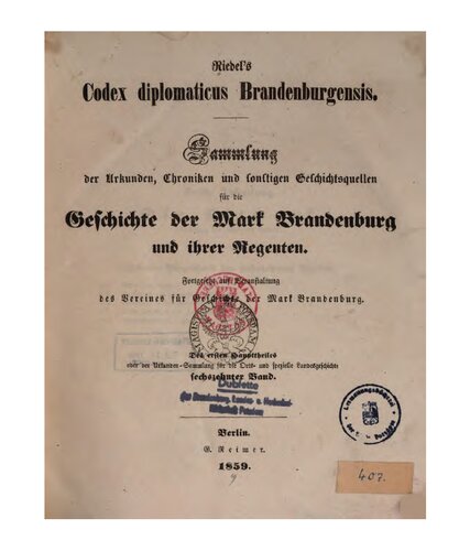 Riedel's Codex Diplomaticus Brandenburgensis. Hauptteil 1: Geschichte der geistlichen Stiftungen, der adlichen Familien, so wie der Städte und Burgen der Mark Brandenburg