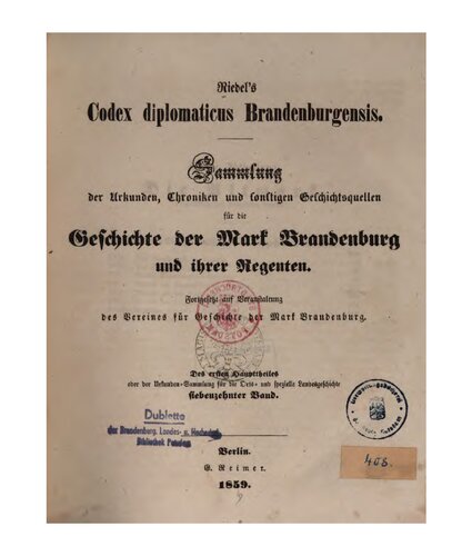 Riedel's Codex Diplomaticus Brandenburgensis. Hauptteil 1: Geschichte der geistlichen Stiftungen, der adlichen Familien, so wie der Städte und Burgen der Mark Brandenburg