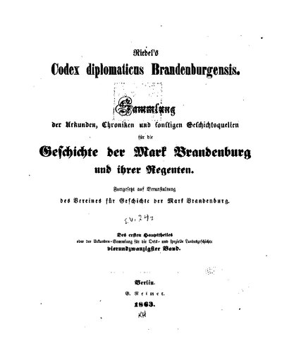Riedel's Codex Diplomaticus Brandenburgensis. Hauptteil 1: Geschichte der geistlichen Stiftungen, der adlichen Familien, so wie der Städte und Burgen der Mark Brandenburg