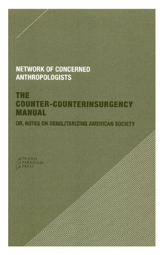 The Counter-Counterinsurgency Manual: Or, Notes on Demilitarizing American Society