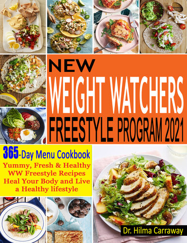 New Weight Watchers Freestyle Program 2021: 365-Day Menu Cookbook | Yummy, Fresh & Healthy WW Freestyle Recipes | Heal Your Body and Live a Healthy lifestyle