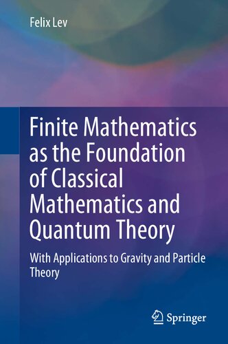Finite Mathematics as the Foundation of Classical Mathematics and Quantum Theory: With Applications to Gravity and Particle Theory