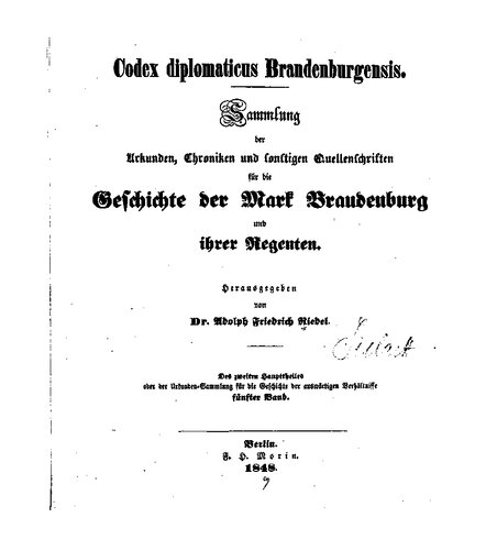 Codex Diplomaticus Brandenburgensis. Hauptteil 2: Urkunden, Chroniken und sonstige Quellenschriften für die Geschichte der Mark Brandenburg und ihrer Regenten