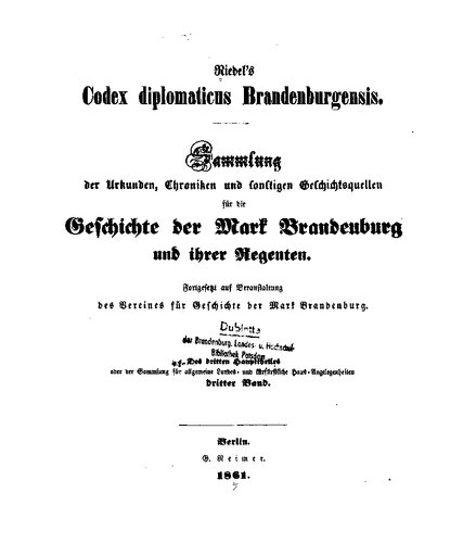 Riedel's Codex Diplomaticus Brandenburgensis. Hauptteil 3: Urkunden, Chroniken und sonstige Quellenschriften für die Geschichte der Mark Brandenburg und ihrer Regenten