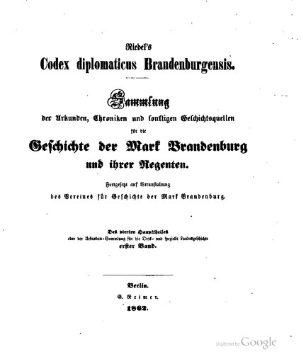 Riedel's Codex Diplomaticus Brandenburgensis. Hauptteil 4: Urkunden, Chroniken und sonstige Quellenschriften für die Geschichte der Mark Brandenburg und ihrer Regenten