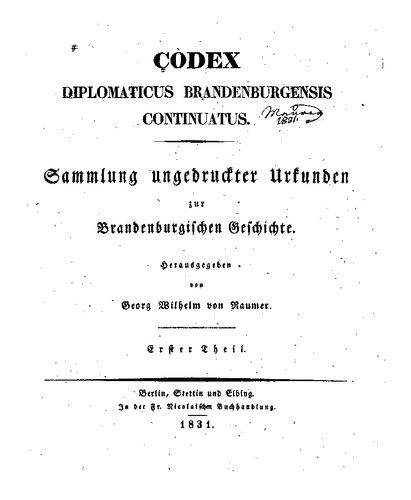 Codex Diplomaticus Brandenburgensis Continuatus. Sammlung ungedruckter Urkunden zur Brandenburgischen Geschichte