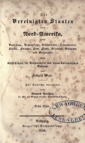 Die Vereinigten Staaten von Nord-Amerika, deren Verfassung, Rechtspflege, Sektenwesen, Lehranstalten, Handel, Finanzen, Heer, Flotte, Sclaverei, Geographie und Geschichte nebst Rathschlägen für Auswanderer und einem diplomatischen Anhange