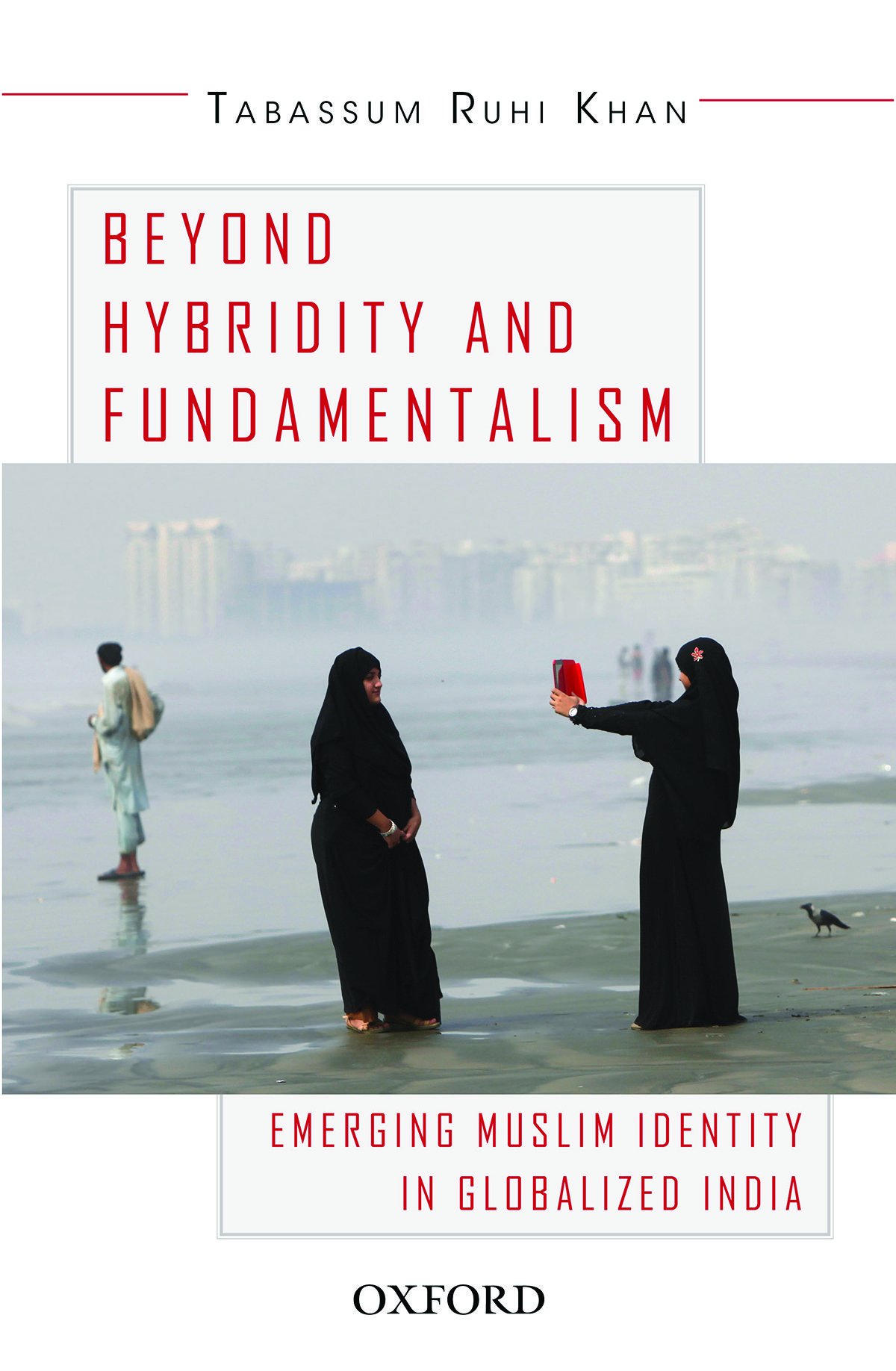 Beyond Hybridity and Fundamentalism: Emerging Muslim Identity in Globalized India
