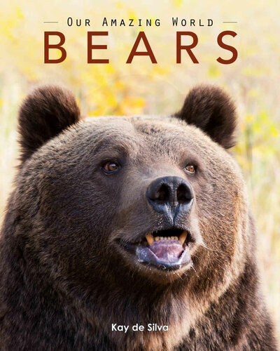 Bears: Amazing Pictures & Fun Facts on Animals in Nature (Our Amazing World Series Book 11)