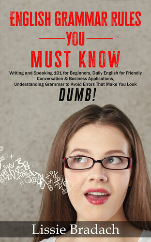 English Grammar Rules You Must Know: Writing & Speaking 101 for Beginners, Daily English for friendly Conversation &Business Applications Understanding ... to AVOID Errors that make you look DUMB!