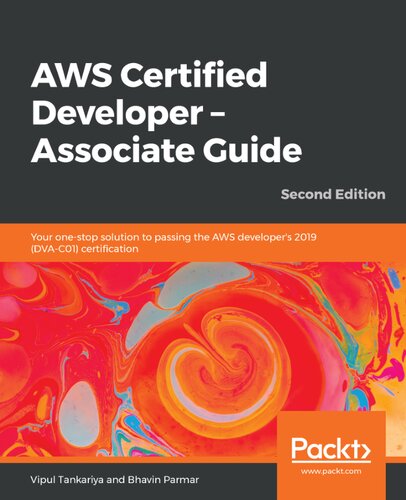AWS certified developer : associate guide : your one-stop solution to passing the AWS developer's 2019 (DVA-C01) certification