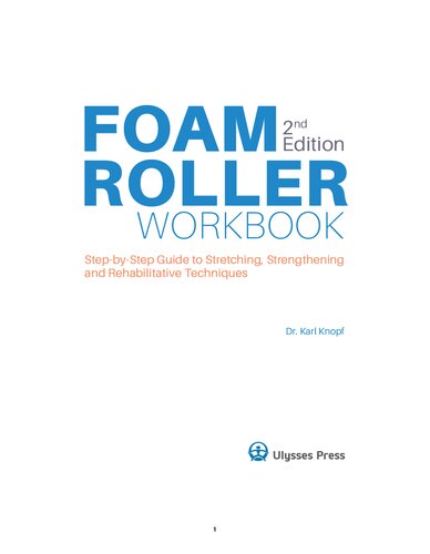 Foam Roller Workbook, : a Step-By-Step Guide to Stretching, Strengthening and Rehabilitative Techniques.