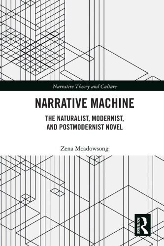 Narrative Machine: The Naturalist, Modernist, And Postmodernist Novel