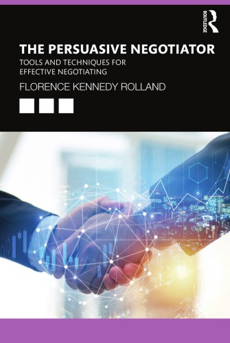 The Persuasive Negotiator: Tools And Techniques For Effective Negotiating